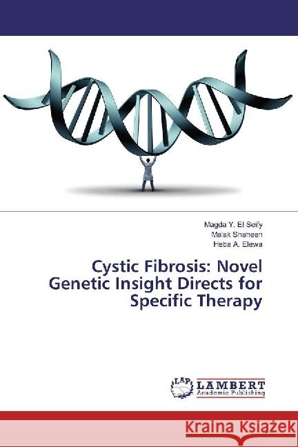 Cystic Fibrosis: Novel Genetic Insight Directs for Specific Therapy Y. El Seify, Magda; Shaheen, Malak; Elewa, Heba A. 9783659881916 LAP Lambert Academic Publishing