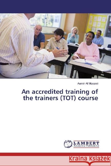 An accredited training of the trainers (TOT) course Al Mosawi, Aamir 9783659881985 LAP Lambert Academic Publishing