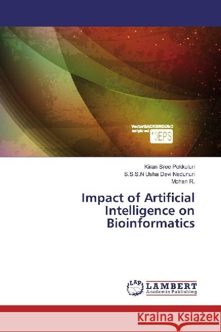 Impact of Artificial Intelligence on Bioinformatics Pokkuluri, Kiran Sree; Nedunuri, S.S.S.N Usha Devi; R., Mohan 9783659882029