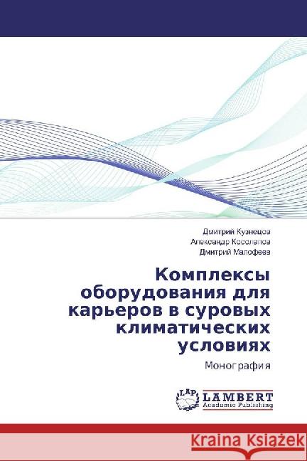 Komplexy oborudovaniya dlya kar'erov v surovyh klimaticheskih usloviyah : Monografiya Kuznecov, Dmitrij; Kosolapov, Alexandr; Malofeev, Dmitrij 9783659882173