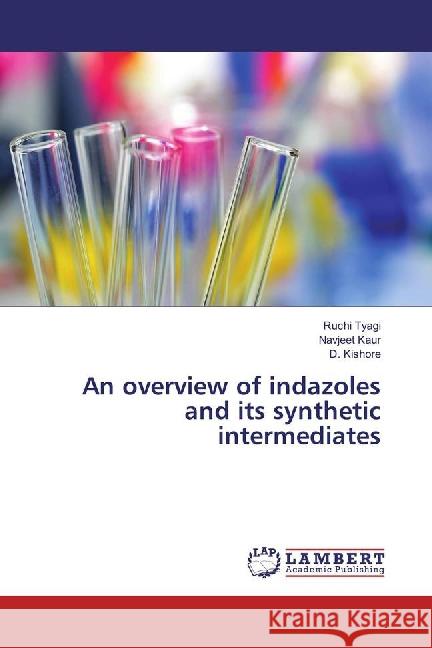 An overview of indazoles and its synthetic intermediates Tyagi, Ruchi; Kaur, Navjeet; Kishore, D. 9783659882203 LAP Lambert Academic Publishing