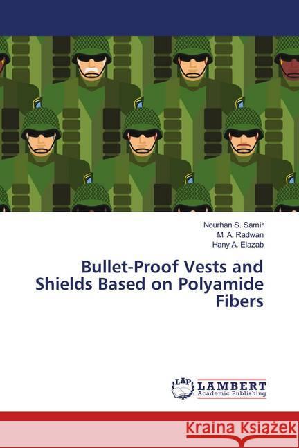 Bullet-Proof Vests and Shields Based on Polyamide Fibers Samir, Nourhan S.; Radwan, M. A.; Elazab, Hany A. 9783659882319 LAP Lambert Academic Publishing