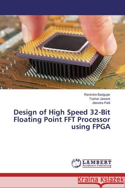 Design of High Speed 32-Bit Floating Point FFT Processor using FPGA Badgujar, Ravindra; Jaware, Tushar; Patil, Jitendra 9783659882494 LAP Lambert Academic Publishing