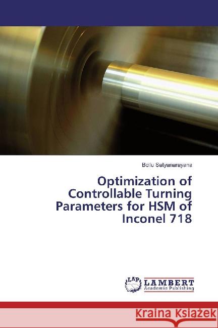 Optimization of Controllable Turning Parameters for HSM of Inconel 718 Satyanarayana, Bollu 9783659882517