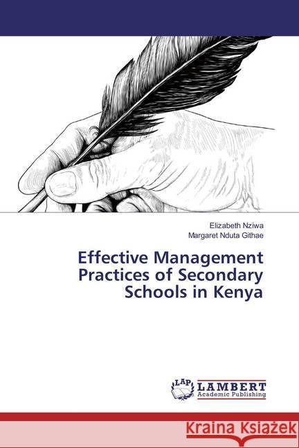 Effective Management Practices of Secondary Schools in Kenya Nziwa, Elizabeth; Nduta Githae, Margaret 9783659882715