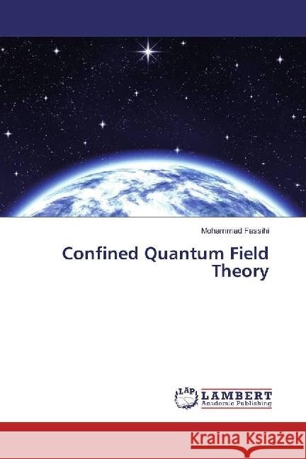 Confined Quantum Field Theory Fassihi, Mohammad 9783659882760 LAP Lambert Academic Publishing
