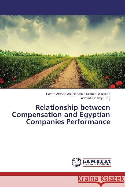 Relationship between Compensation and Egyptian Companies Performance Raafat, Hatem Ahmed Abdelahamid Mohamed 9783659882975