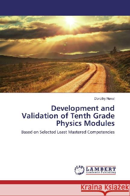 Development and Validation of Tenth Grade Physics Modules : Based on Selected Least Mastered Competencies Naval, Dorothy 9783659883019