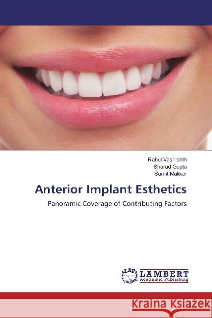 Anterior Implant Esthetics : Panoramic Coverage of Contributing Factors Vashishth, Rahul; Gupta, Sharad; Makkar, Sumit 9783659883125