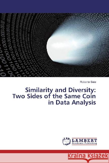 Similarity and Diversity: Two Sides of the Same Coin in Data Analysis Saia, Roberto 9783659883156