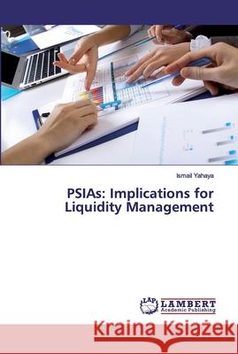 PSIAs: Implications for Liquidity Management Yahaya, Ismail 9783659883293 LAP Lambert Academic Publishing