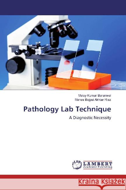 Pathology Lab Technique : A Diagnostic Necessity Baranwal, Malay Kumar; Akhtar Riaz, Manas Bajpai 9783659883354