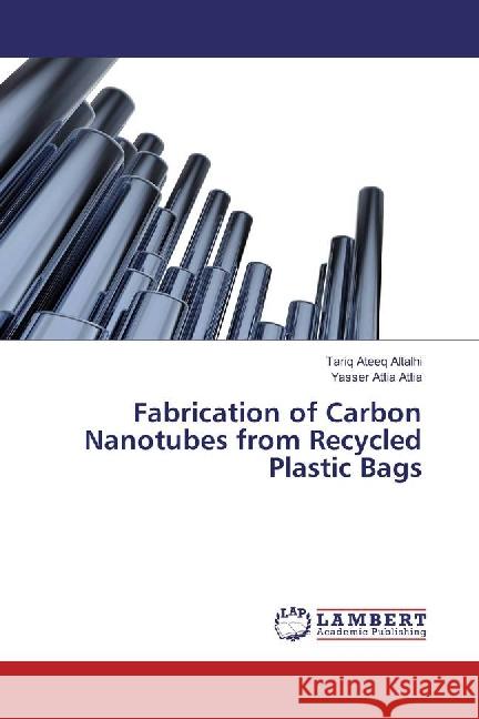 Fabrication of Carbon Nanotubes from Recycled Plastic Bags Ateeq Altalhi, Tariq; Attia Attia, Yasser 9783659883484