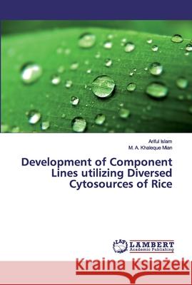 Development of Component Lines utilizing Diversed Cytosources of Rice Islam, Ariful; Mian, M. A. Khaleque 9783659883538