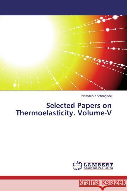 Selected Papers on Thermoelasticity. Volume-V Khobragade, Namdeo 9783659883637