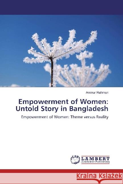 Empowerment of Women: Untold Story in Bangladesh : Empowerment of Women: Theme versus Reality Rahman, Aminur 9783659883682