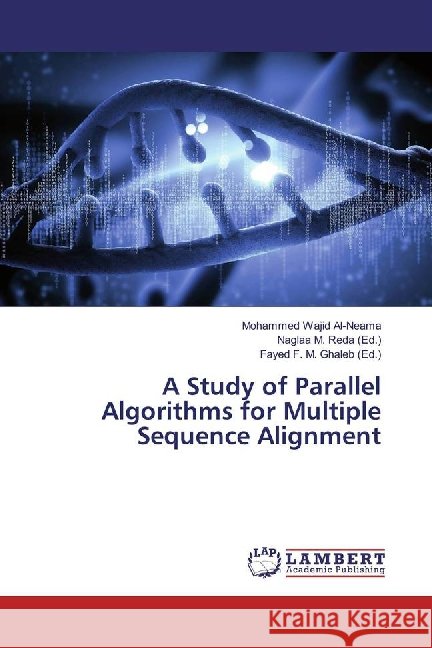 A Study of Parallel Algorithms for Multiple Sequence Alignment Al-Neama, Mohammed Wajid 9783659883781