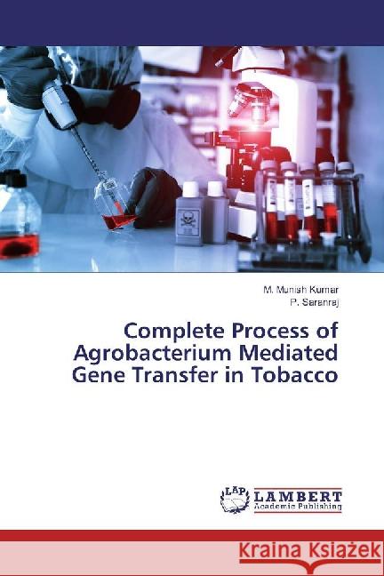 Complete Process of Agrobacterium Mediated Gene Transfer in Tobacco Munish Kumar, M.; Saranraj, P. 9783659883996