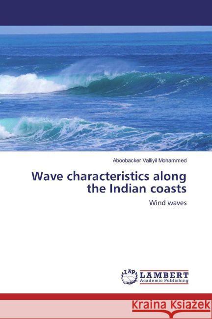 Wave characteristics along the Indian coasts : Wind waves Valliyil Mohammed, Aboobacker 9783659884115