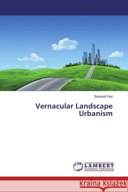 Vernacular Landscape Urbanism Peri, Sravanti 9783659884221 LAP Lambert Academic Publishing