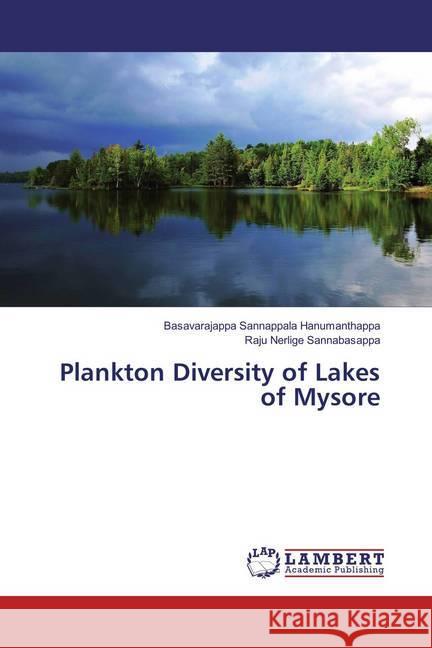 Plankton Diversity of Lakes of Mysore Sannappala Hanumanthappa, Basavarajappa; Nerlige Sannabasappa, Raju 9783659884399