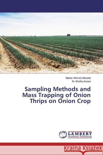 Sampling Methods and Mass Trapping of Onion Thrips on Onion Crop Moraiet, Maher Ahmed; Ansari, M. Shafiq 9783659884481