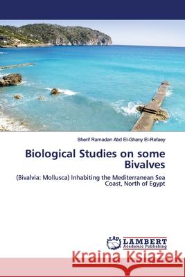 Biological Studies on some Bivalves Abd El-Ghany El-Refaey, Sherif Ramadan 9783659884504