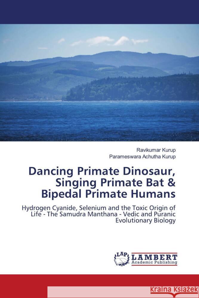 Dancing Primate Dinosaur, Singing Primate Bat & Bipedal Primate Humans Kurup, Ravikumar, Achutha Kurup, Parameswara 9783659884566