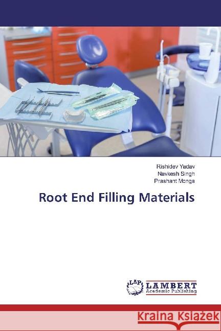 Root End Filling Materials Yadav, Rishidev; Singh, Navkesh; Monga, Prashant 9783659884771