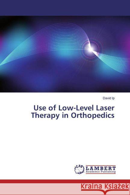 Use of Low-Level Laser Therapy in Orthopedics Ip, David 9783659884849 LAP Lambert Academic Publishing