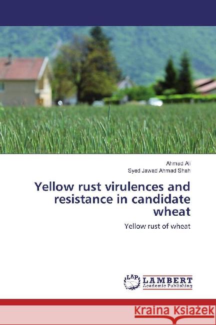 Yellow rust virulences and resistance in candidate wheat : Yellow rust of wheat Ali, Ahmad; Shah, Syed Jawad Ahmad 9783659884863