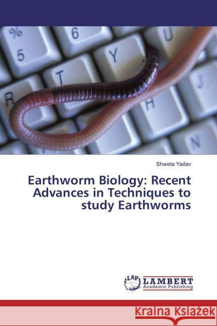 Earthworm Biology: Recent Advances in Techniques to study Earthworms Yadav, Shweta 9783659885143