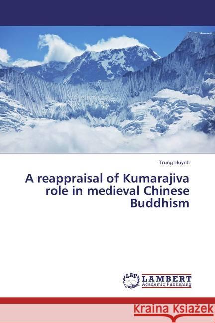 A reappraisal of Kumarajiva role in medieval Chinese Buddhism Huynh, Trung 9783659885198