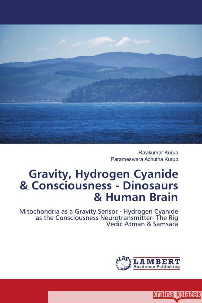 Gravity, Hydrogen Cyanide & Consciousness - Dinosaurs & Human Brain Kurup, Ravikumar, Achutha Kurup, Parameswara 9783659885327 LAP Lambert Academic Publishing