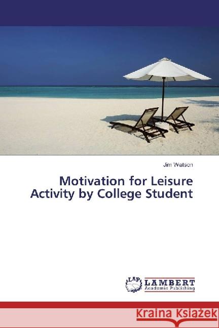 Motivation for Leisure Activity by College Student Watson, Jim 9783659885655 LAP Lambert Academic Publishing