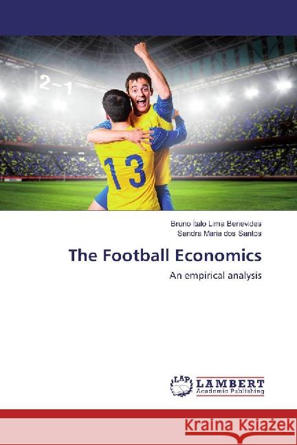 The Football Economics : An empirical analysis Lima Benevides, Bruno Ítalo; dos Santos, Sandra Maria 9783659885730