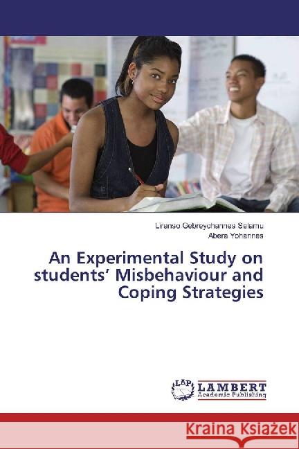 An Experimental Study on students' Misbehaviour and Coping Strategies Gebreyohannes Selamu, Liranso; Yohannes, Abera 9783659885815 LAP Lambert Academic Publishing
