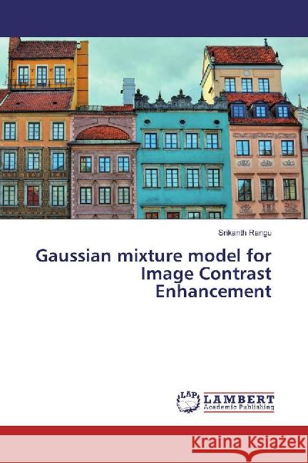 Gaussian mixture model for Image Contrast Enhancement Rangu, Srikanth 9783659886195