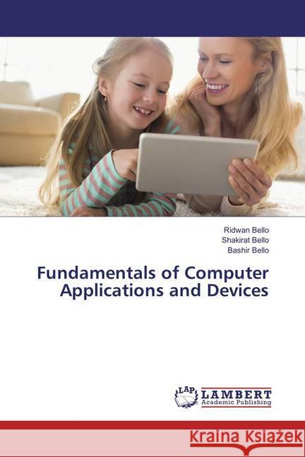 Fundamentals of Computer Applications and Devices Bello, Ridwan; Bello, Shakirat; Bello, Bashir 9783659886478