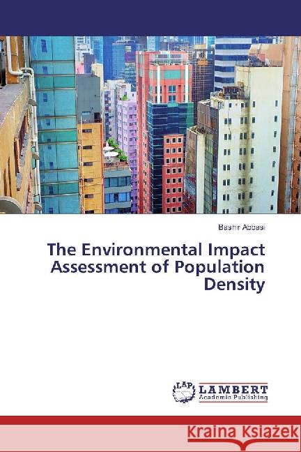The Environmental Impact Assessment of Population Density Abbasi, Bashir 9783659886768 LAP Lambert Academic Publishing