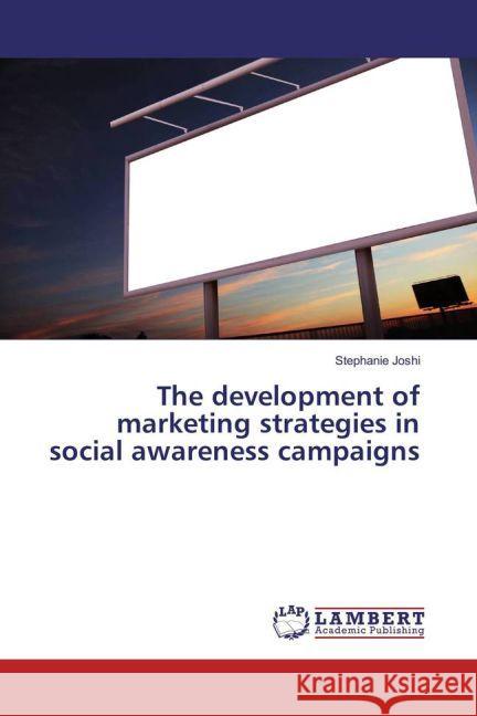 The development of marketing strategies in social awareness campaigns Joshi, Stephanie 9783659886881