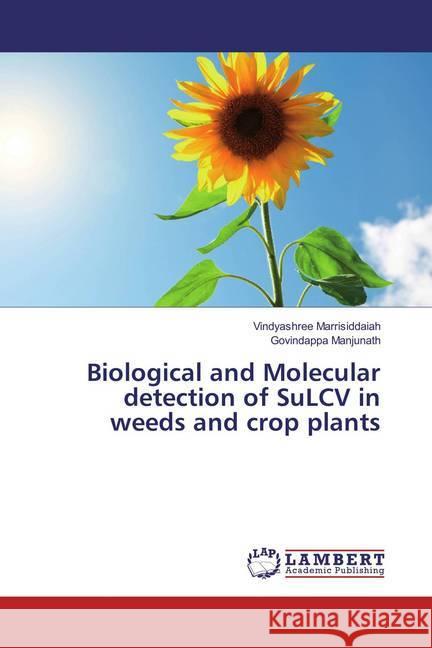 Biological and Molecular detection of SuLCV in weeds and crop plants Marrisiddaiah, Vindyashree; Manjunath, Govindappa 9783659887093