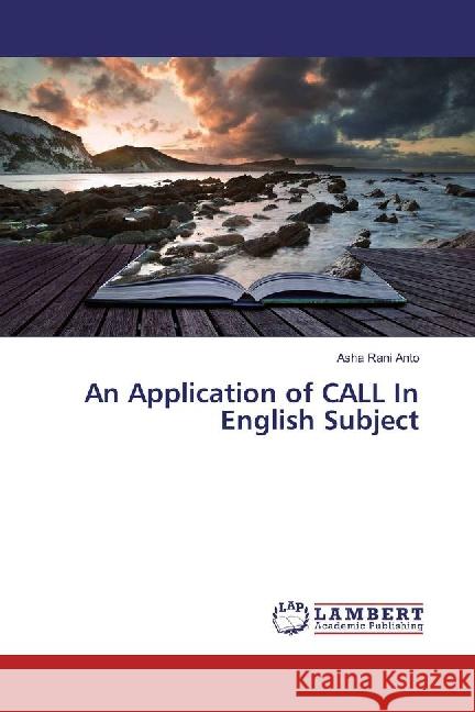 An Application of CALL In English Subject Anto, Asha Rani 9783659887253