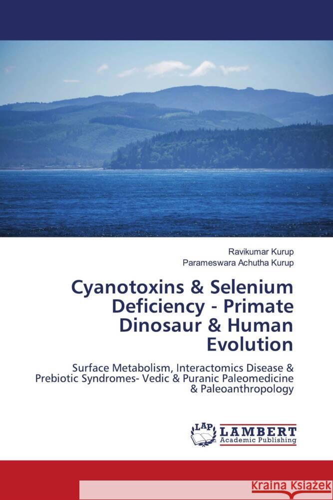 Cyanotoxins & Selenium Deficiency - Primate Dinosaur & Human Evolution Kurup, Ravikumar, Achutha Kurup, Parameswara 9783659887277 LAP Lambert Academic Publishing