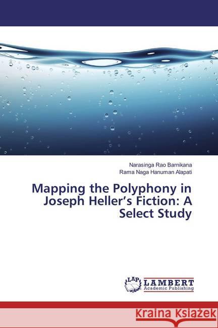 Mapping the Polyphony in Joseph Heller's Fiction: A Select Study Barnikana, Narasinga Rao; Alapati, Rama Naga Hanuman 9783659887314