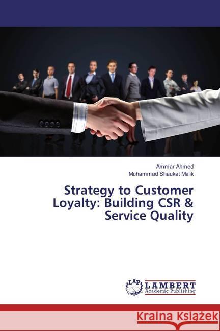 Strategy to Customer Loyalty: Building CSR & Service Quality Ahmed, Ammar; Malik, Muhammad Shaukat 9783659887345