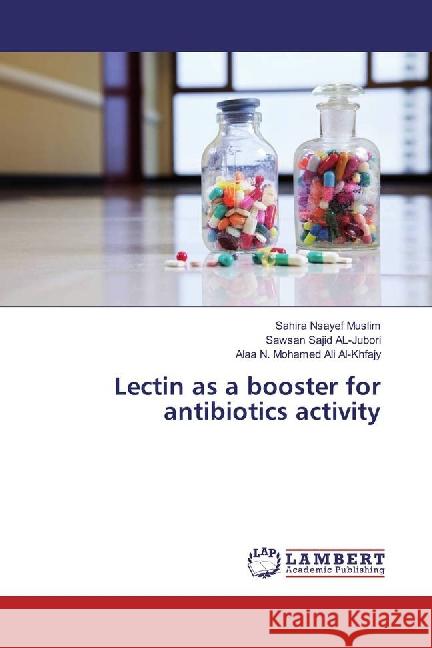 Lectin as a booster for antibiotics activity Muslim, Sahira Nsayef; Jubori, Sawsan Sajid Al-; Al-Khfajy, Alaa N. Mohamed Ali 9783659887451