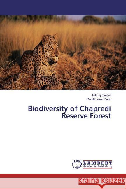 Biodiversity of Chapredi Reserve Forest Gajera, Nikunj; Patel, Rohitkumar 9783659887598 LAP Lambert Academic Publishing