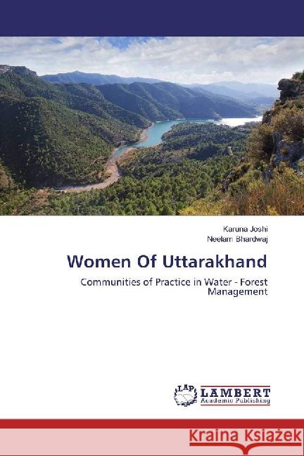 Women Of Uttarakhand : Communities of Practice in Water - Forest Management Joshi, Karuna; Bhardwaj, Neelam 9783659887642 LAP Lambert Academic Publishing