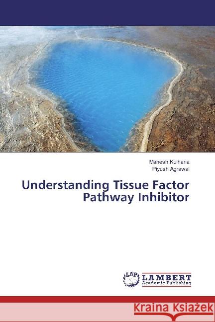 Understanding Tissue Factor Pathway Inhibitor Kulharia, Mahesh; Agrawal, Piyush 9783659887727